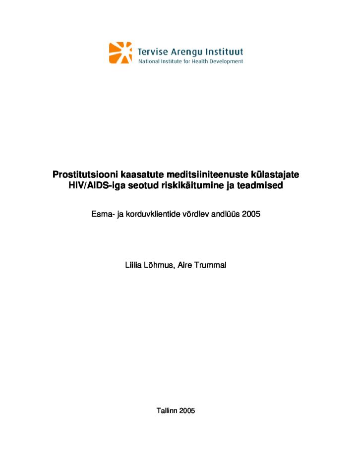 Prostitutsiooni kaasatute meditsiiniteenuste külastajate HIV/AIDS-iga seotud riskikäitumine ja teadmised. Esma- ja korduvklientide võrdlev analüüs 2005