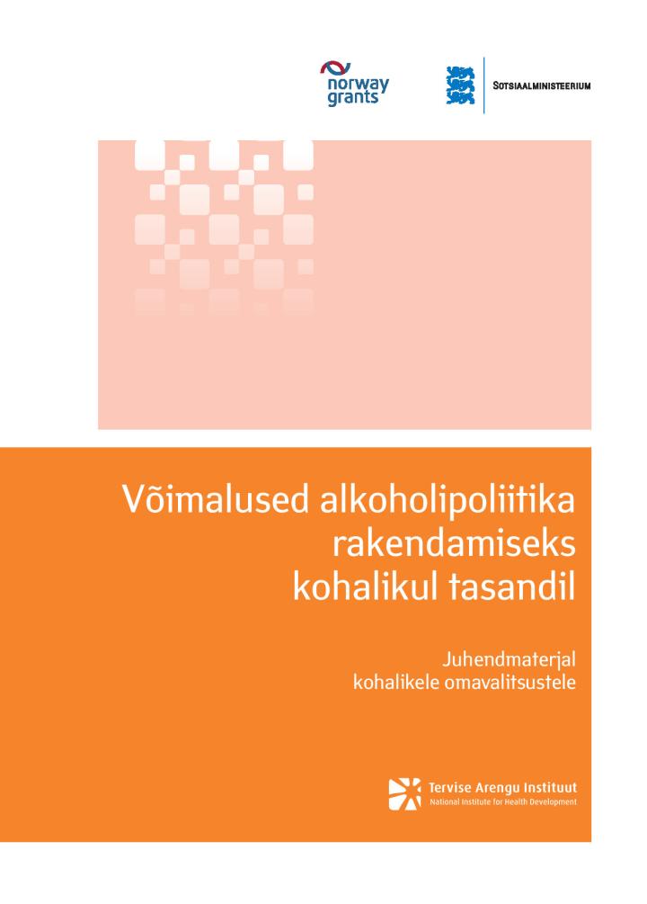 Võimalused alkoholipoliitika rakendamiseks kohalikul tasandil. Juhendmaterjal kohalikele omavalitsustele