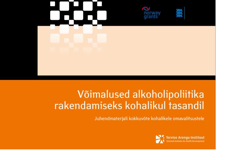 Võimalused alkoholipoliitika rakendamiseks kohalikul tasandil. Juhendmaterjali kokkuvõte kohalikele omavalitsustele