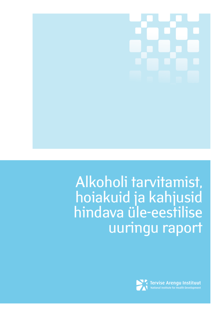 Alkoholi tarvitamist, hoiakuid ja kahjusid hindava üle-eestilise uuringu raport